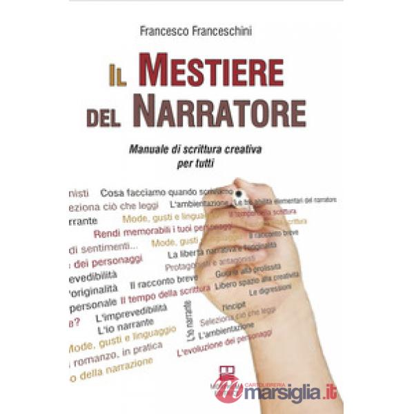 Il mestiere del narratore. Manuale di scrittura creativa per tutti