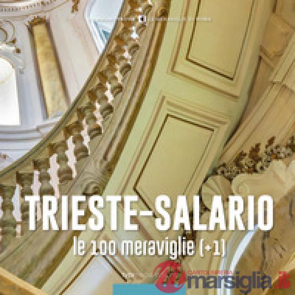 Trieste-Salario, le 100 meraviglie (+1)