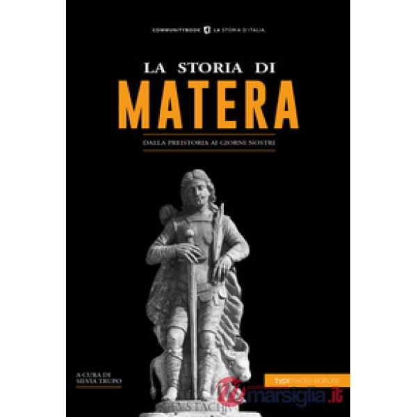 Storia di Matera. Dalla preistoria ai giorni nostri (La)