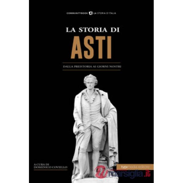 Storia di Asti. Dalla preistoria ai giorni nostri (La)