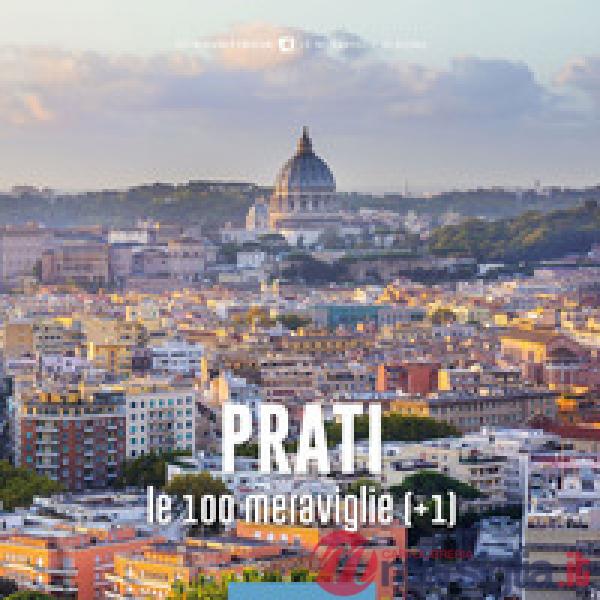 Prati, le 100 meraviglie (+1). Ediz. illustrata