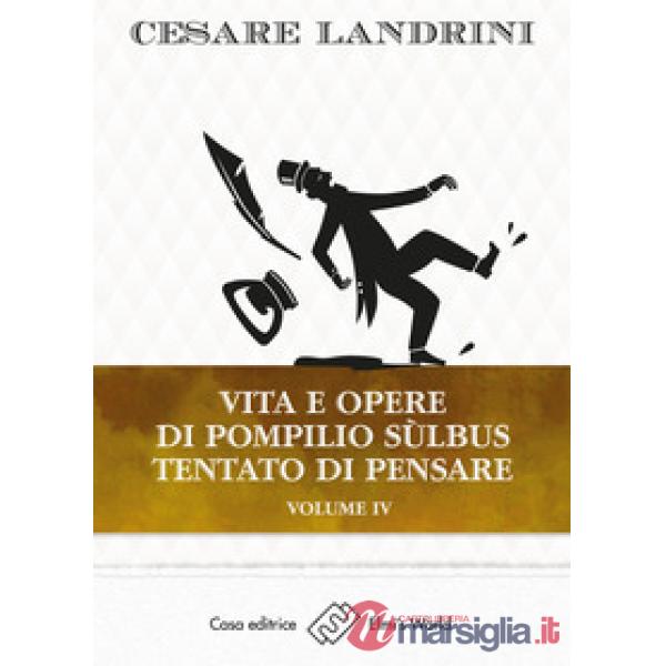 Vita e opere di Pompilio Sùlbus. Tentato di pensare. Vol. 4