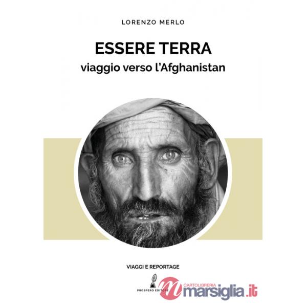 Essere terra. Viaggio verso l'Afghanistan