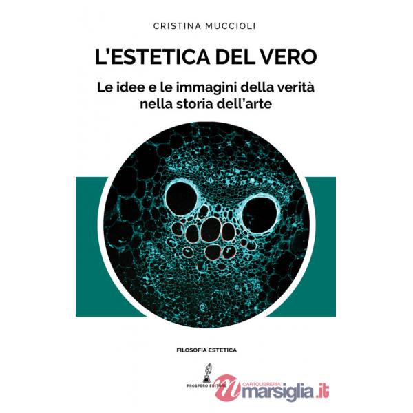 Estetica del vero. Le idee e le immagini della verità nella storia (L')