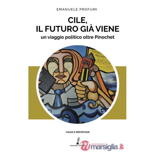 Cile, il futuro già viene. Un viaggio politico oltre Pinochet