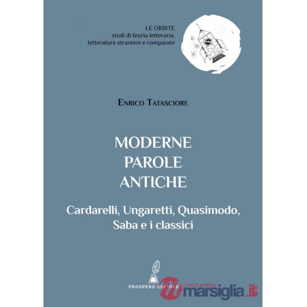 Moderne parole antiche. Cardarelli, Ungaretti, Quasimodo, Saba e i classici