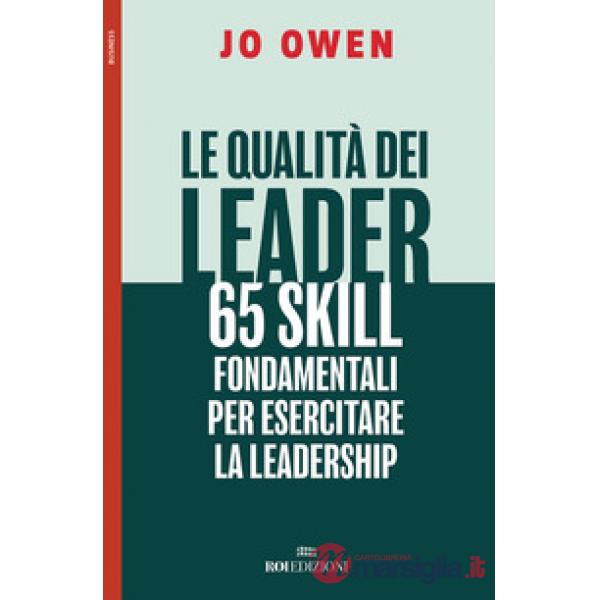 Qualità dei leader 65 skill fondamentali per esercitare la leadership (Le)