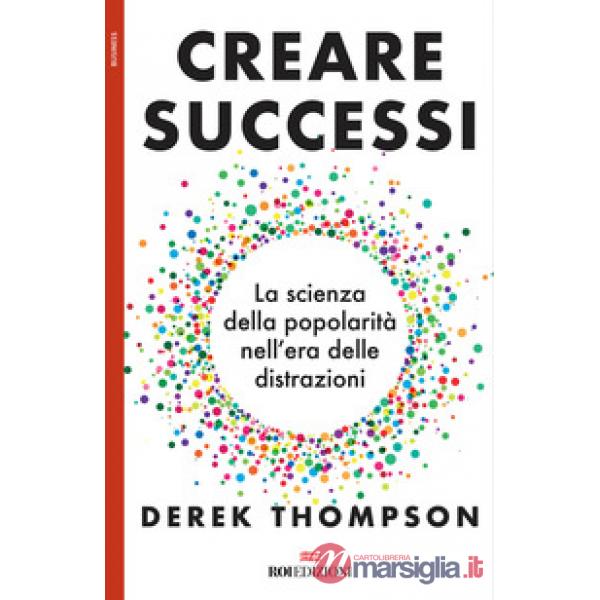 Creare successi. La scienza della popolarità nell'era delle distrazioni