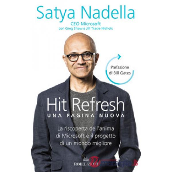 Hit refresh. Una pagina nuova. La riscoperta dell'anima di Microsoft e il progetto di un futuro migliore per tutti