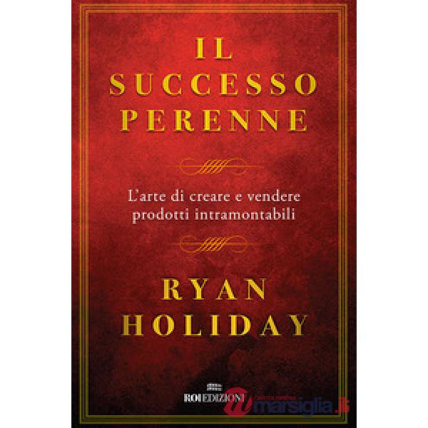 Successo perenne. L'arte di creare e vendere prodotti intramontabili (Il)