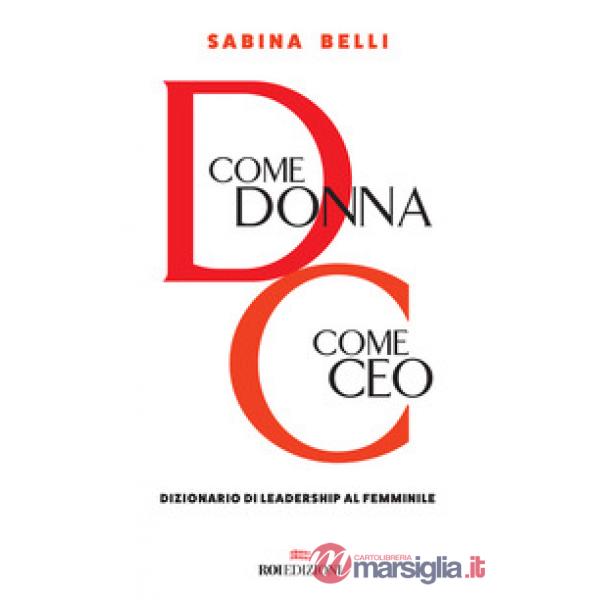 D come donna, C come CEO. Dizionario di leadership al femminile