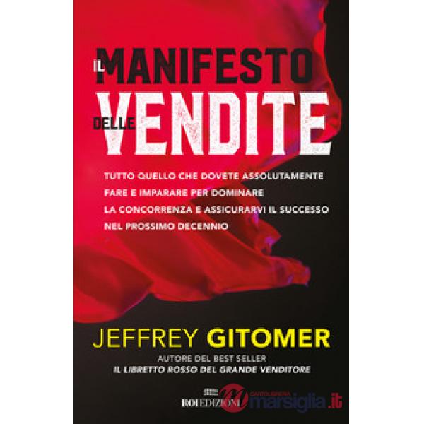 Manifesto delle vendite. Tutto quello che dovete assolutamente fare e imparare per dominare la concorrenza e assicurarvi il succ