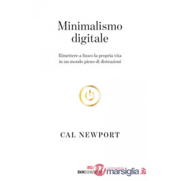 Minimalismo digitale. Rimettere a fuoco la propria vita in un mondo pieno di distrazioni