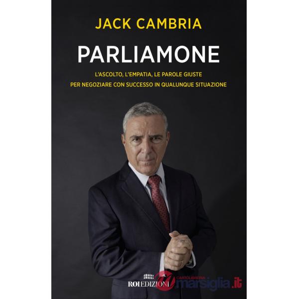 Parliamone. L'ascolto, l'empatia, le parole giuste per negoziare con successo in qualunque situazione
