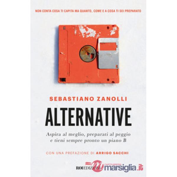 Alternative. Aspira al meglio, preparati al peggio e tieni sempre pronto un piano B