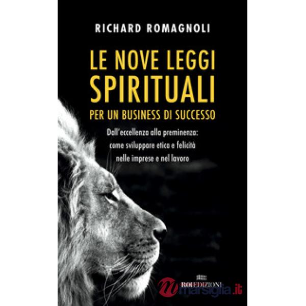 Nove leggi spirituali per un business di successo. Dall'eccellenza alla preminenza: come sviluppare etica e felicità nelle impre