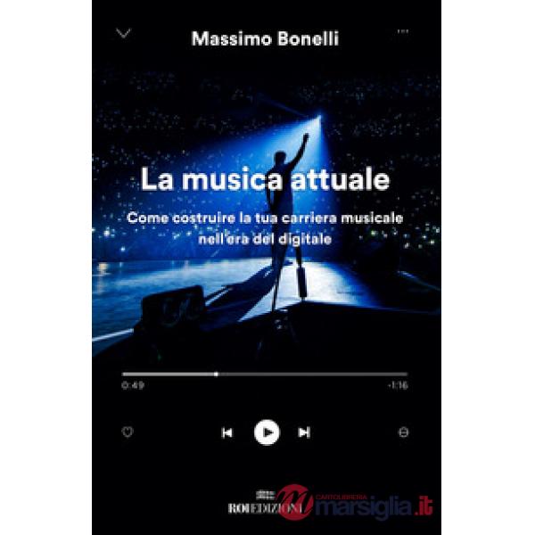 Musica attuale. Come costruire la tua carriera musicale nell'era del digitale (La)