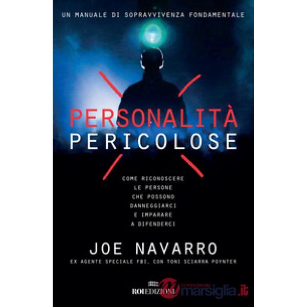 Personalità pericolose. Come riconoscere le persone che possono danneggiarci e imparare a difenderci
