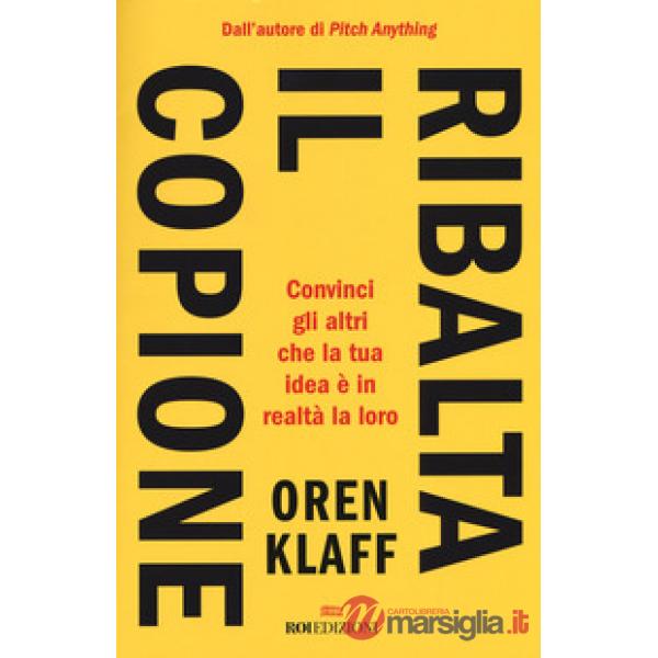 Ribalta il copione. Convinci gli altri che la tua idea è in realtà la loro