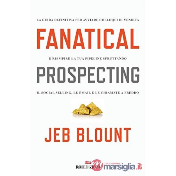 Fanatical prospecting. La guida definitiva per avviare colloqui di vendita e riempire la tua pipeline sfruttando il social selli