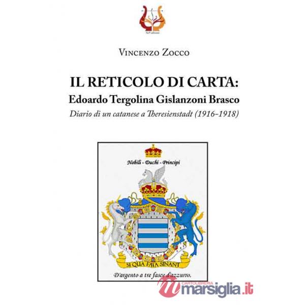 Reticolo di carta. Edoardo Tergolina Gislanzoni Brasco. Diario di un catanese a Theresienstadt (1916-1918) (Il)