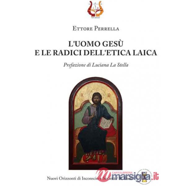 Uomo Gesù e le radici dell'etica laica (L')