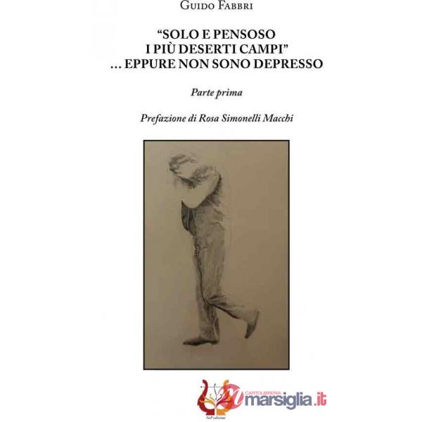 «Solo e pensoso i più deserti campi»... Eppure non sono depresso. Parte prima