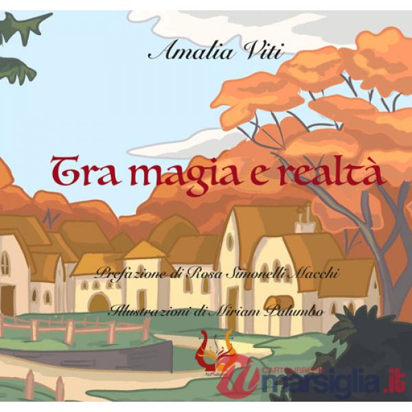 Tra magia e realtà. Ediz. illustrata
