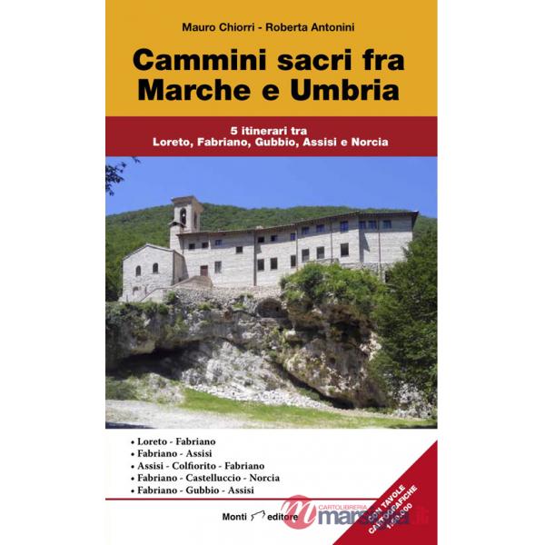 Cammini sacri fra Marche e Umbria. 5 itinerari tra Loreto, Fabriano, Gubbio, Assisi e Norcia