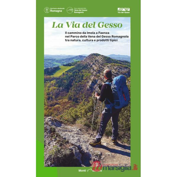 Via del Gesso. Il cammino da Imola a Faenza nel Parco della Vena del Gesso Romagnola tra natura, cultura e prodotti tipici (La)