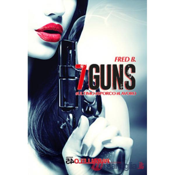 7guns. Ultimo sporco lavoro