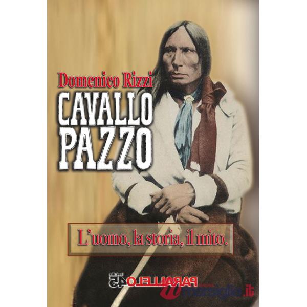 Cavallo Pazzo. L'uomo, la storia, il mito
