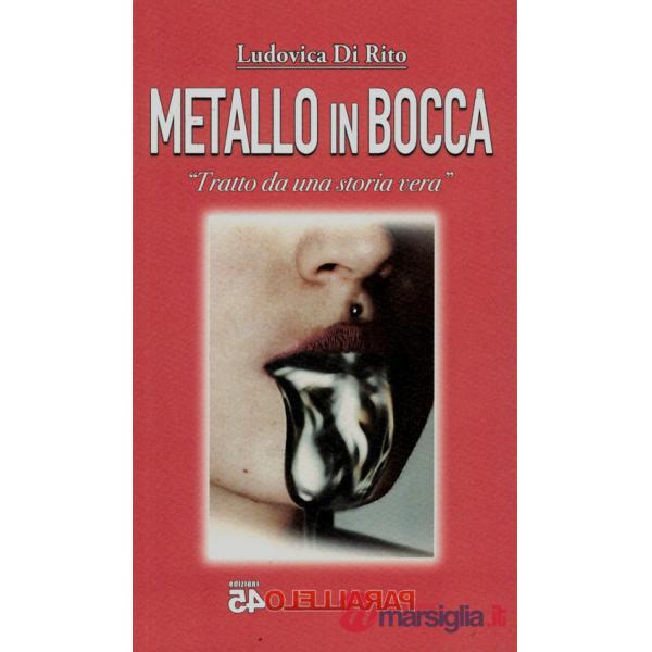 Metallo in bocca. Tratto da una storia vera