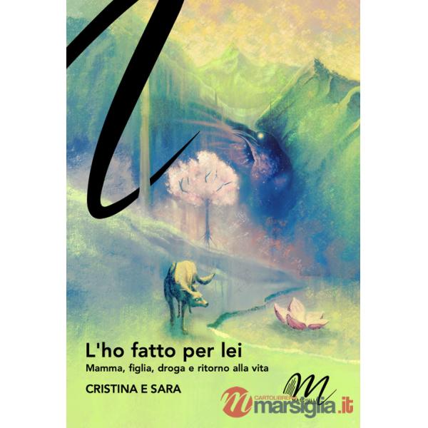 Ho fatto per lei. Mamma, figlia, droga e ritorno alla vita (L')