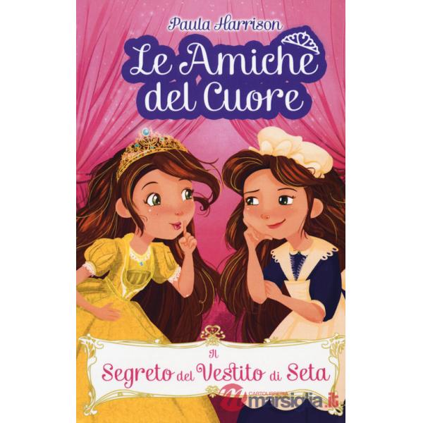 Segreto del vestito di seta. Le amiche del cuore (Il)