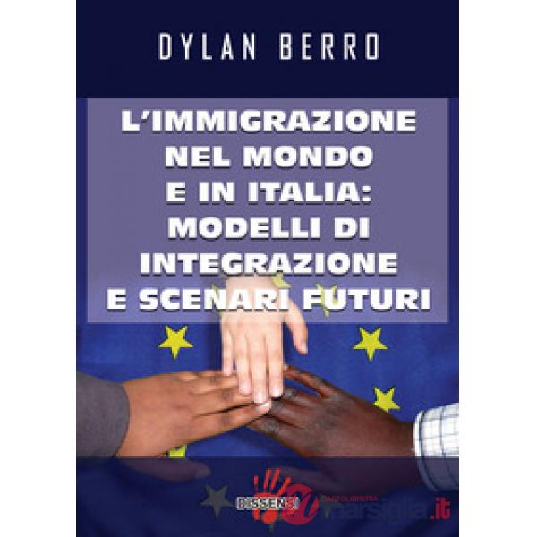 Immigrazione nel mondo e in Italia: modelli di integrazione e scenari futuri (L')