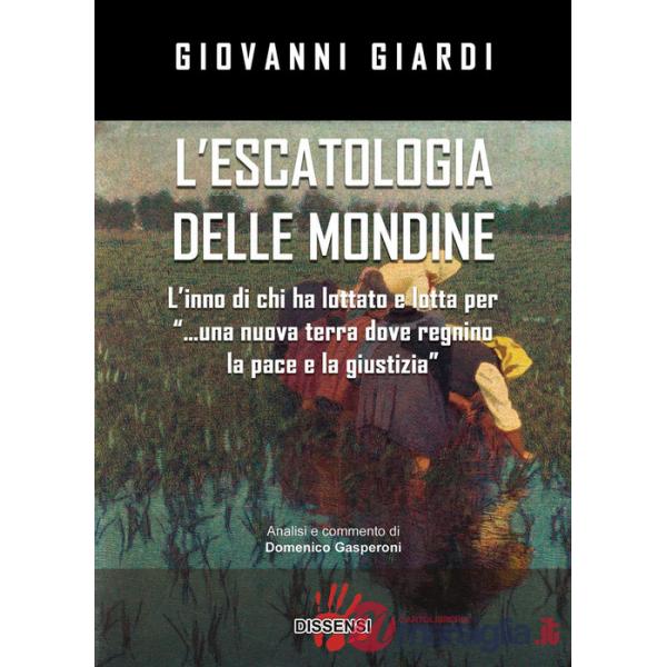 Escatologia delle mondine. L'inno di chi ha lottato e lotta per «...una nuova terra dove regnino la pace e la giustizia» (L')