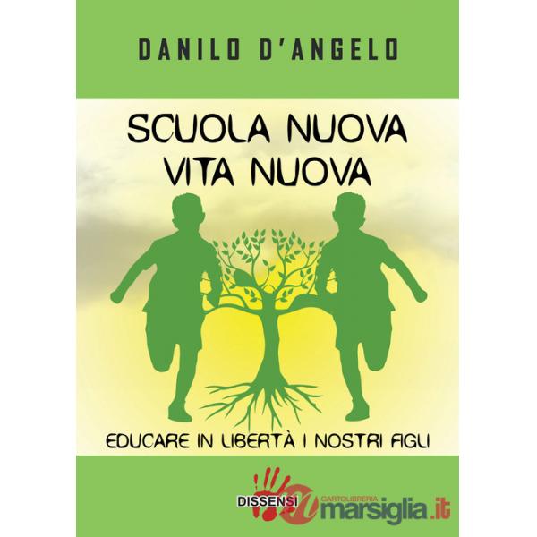 Scuola nuova vita nuova. Educare in libertà i nostri figli