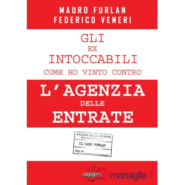 Ex intoccabili. Come ho vinto contro l'Agenzia delle Entrate. Il caso Furlan (Gli)
