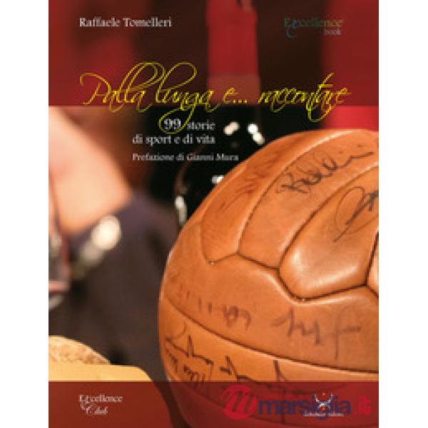 Palla lunga e... raccontare. 99 storie di sport e di vita