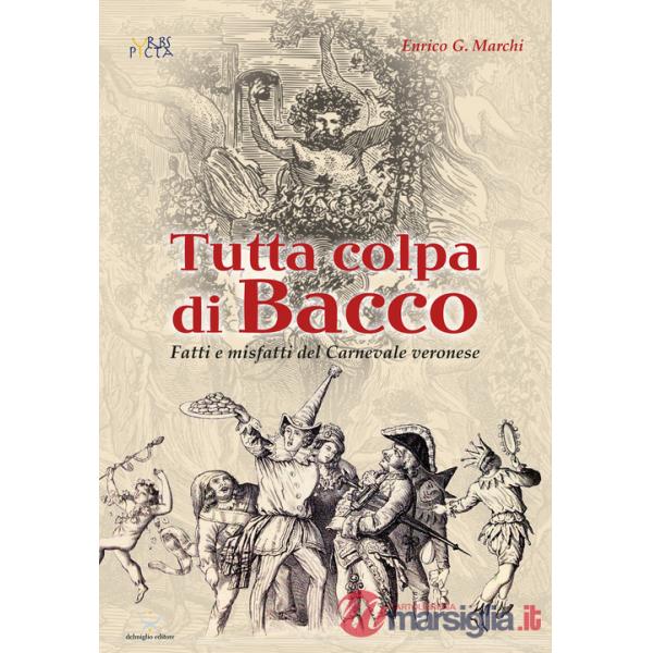 Tutta colpa di Bacco. Fatti e misfatti del Carnevale veronese