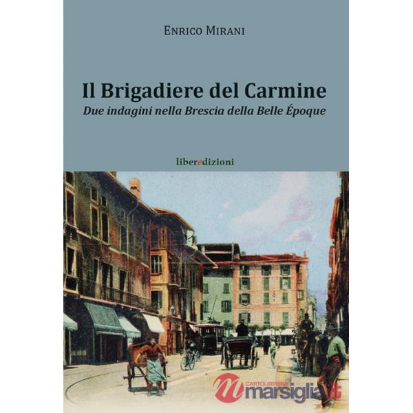 Il brigadiere del Carmine. Due indagini nella Brescia della Belle Époque