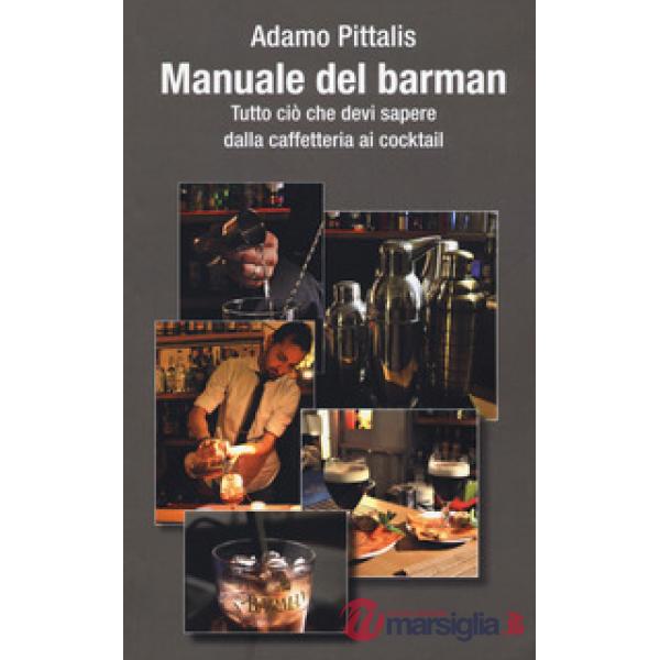 Manuale del barman. Tutto ciò che devi sapere dalla caffetteria ai cocktail
