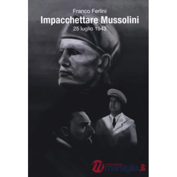Impacchettare Mussolini (25 luglio 1943)