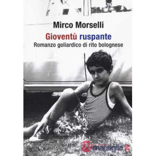 Gioventù ruspante. Romanzo goliardico di rito bolognese