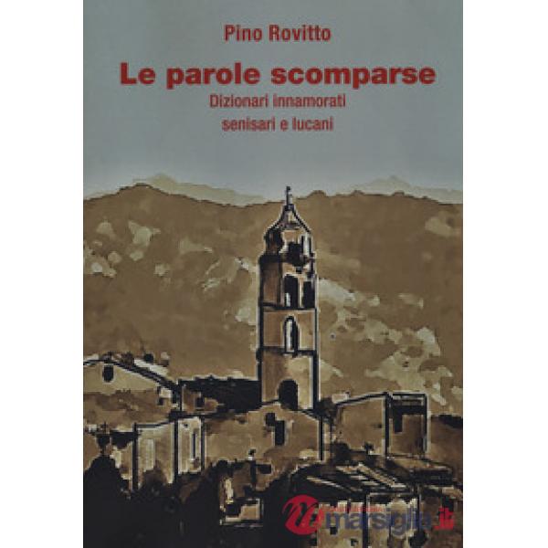 Parole scomparse. Dizionari innamorati senisari e lucani (Le)