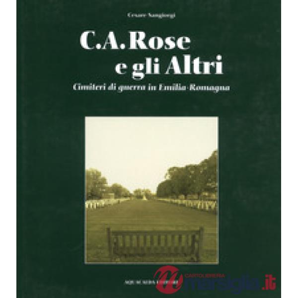 C.A. Rose e gli altri cimiteri di guerra in Emilia Romagna. Ediz. italiana e inglese