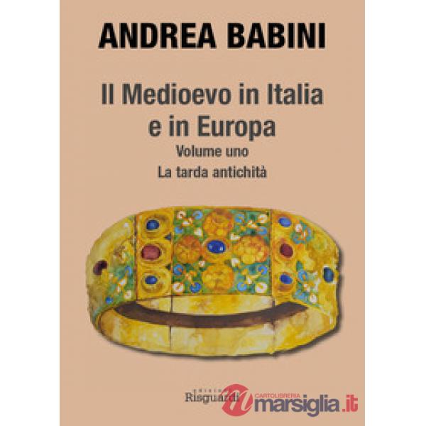 Medioevo in Italia e in Europa (Il). Vol. 1: La tarda antichità