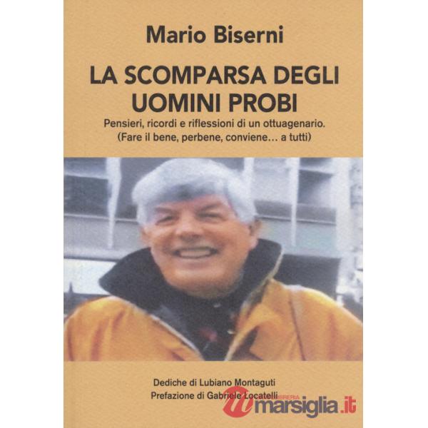 Scomparsa degli uomini probi. Pensieri, ricordi e riflessioni di un ottuagenario. (Fare il bene, perbene, conviene...a tutti) (L