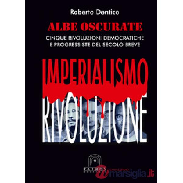 Albe oscurate. Cinque rivoluzioni democratiche e progressiste del secolo breve